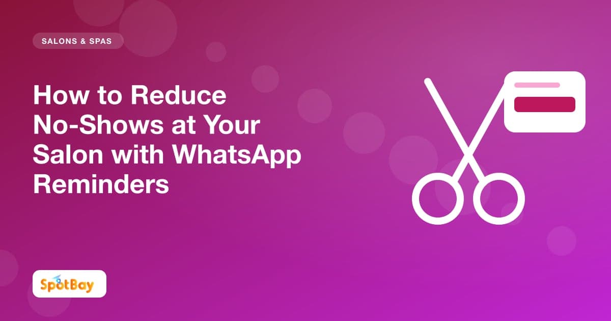 How to Reduce No-Shows at Your Salon with WhatsApp Reminders